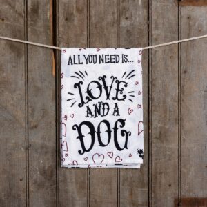 All you need is Love & A Dog Kitchen Towel